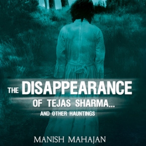 The Disappearance of Tejas Sharma and Other Hauntings